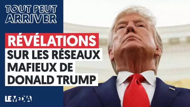 RÉVÉLATIONS SUR LES RÉSEAUX MAFIEUX DE DONALD TRUMP