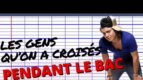 Top 10 des gens relous qu'on a croisés pendant le bac