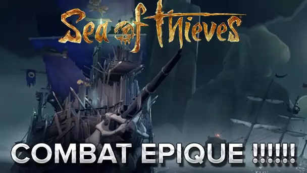 Sea of Thieves #18 : COMBAT ÉPIQUE !!!!!!!!!!!!!!