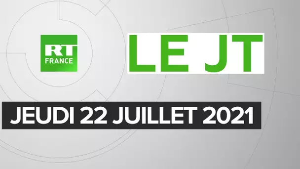 Le JT de RT France – Jeudi 22 juillet 2021 : Pass sanitaire, Pegasus, Nord Stream 2
