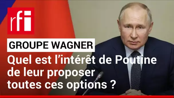 Groupe Wagner : les offres de Vladimir Poutine • RFI