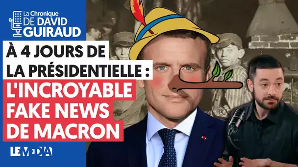 À QUATRE JOURS DE LA PRÉSIDENTIELLE : L'INCROYABLE FAKE-NEW DE MACRON.