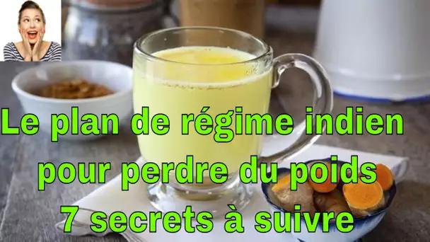 Le plan de régime indien pour perdre du poids; 7 secrets à suivre