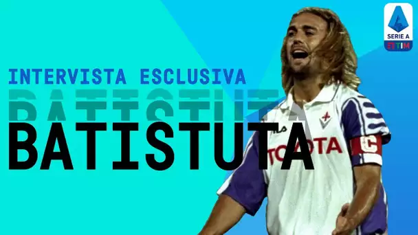 Tra Fiorentina e Roma: Gabriel Batistuta | Intervista Esclusiva | Serie A TIM