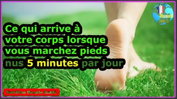 Ce qui arrive à votre corps lorsque vous marchez pieds nus 5 minutes par jour|Nutrition Beauté Santé