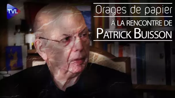 Orages de Papier : Patrick Buisson sans filtre, un anar de droite vide son sac !