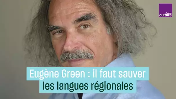 Eugène Green : "De même qu’il faut protéger la terre, il faut protéger toutes les langues"