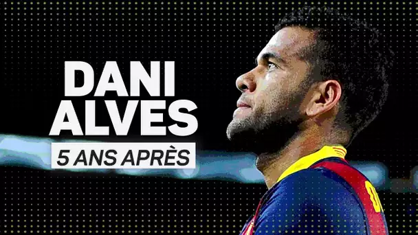 🇪🇸 FC Barcelone 🗓️ Dani Alves, cinq ans après