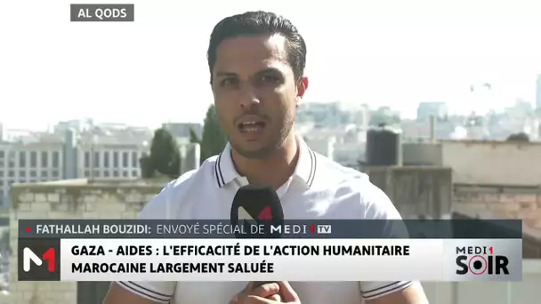 Aides à Gaza : l’envoyé spécial de Medi1TV à Al-Qods fait le point sur l’impact de l’aide marocaine