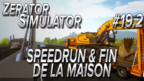 ZeratoR Simulator #19.2 : Speedrun et fin de la maison