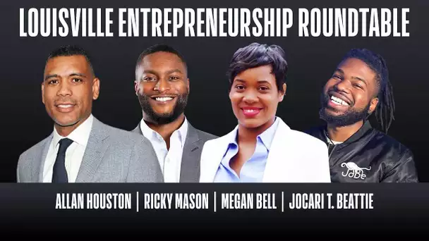 Louisville Entrepreneurship Roundtable – with Allan Houston, Ricky Mason, Megan Bell, JoCari Beattie