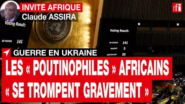 Guerre en Ukraine - Claude Assira : les « poutinophiles » africains « se trompent gravement » • RFI