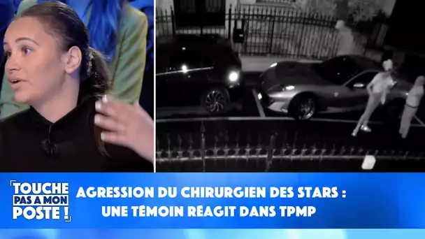 Agression du chirurgien des stars : une témoin réagit dans TPMP !