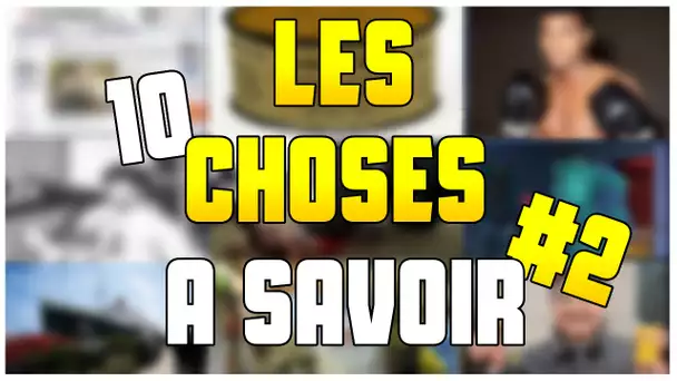 LES 10 CHOSES A SAVOIR #2