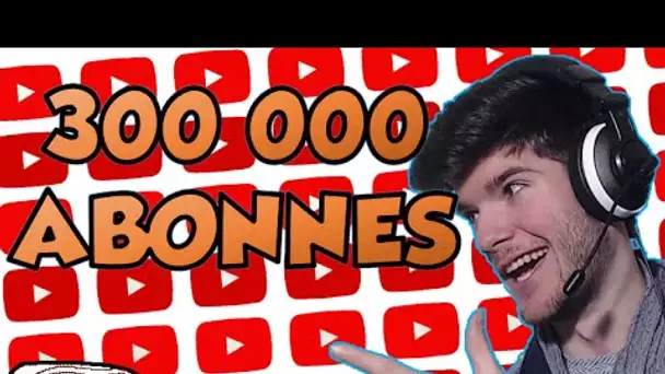 300 000 ABONNES !! NOUVELLE SERIE ??