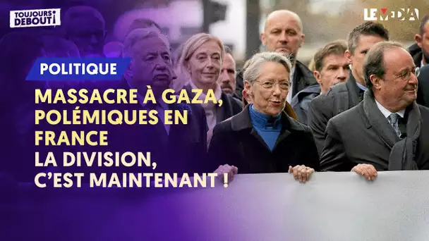 MASSACRE À GAZA, POLÉMIQUES EN FRANCE : LA DIVISION, C'EST MAINTENANT !