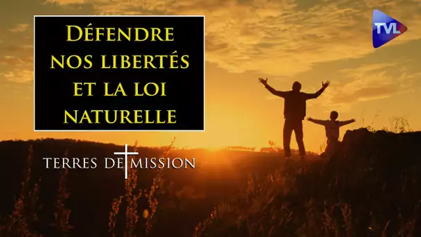 Défendre nos libertés et la loi naturelle - Terres de Mission n°195 - TVL
