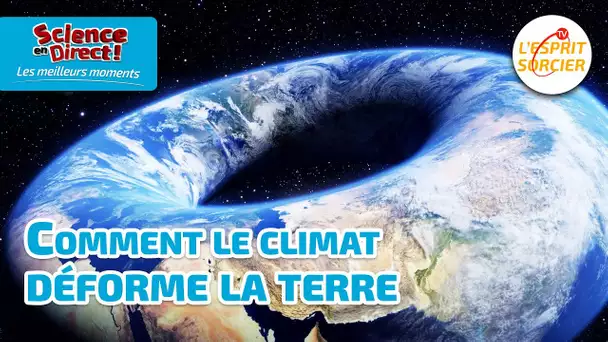 Comment le climat déforme la Terre - Science En Direct : les meilleurs moments