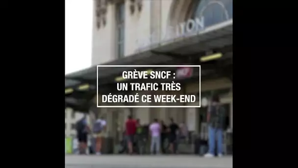 Grève SNCF : un trafic très dégradé ce week-end