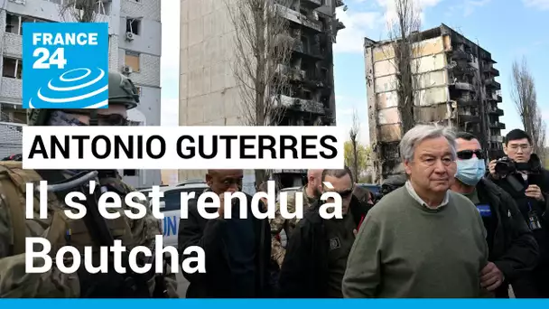 Antonio Guterres s'est rendu à Boutcha, sur les théâtres d'exaction • FRANCE 24