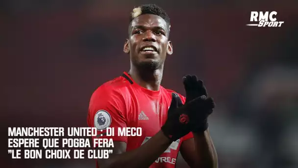 Manchester United : Di Meco espère que Pogba fera "le bon choix de club"