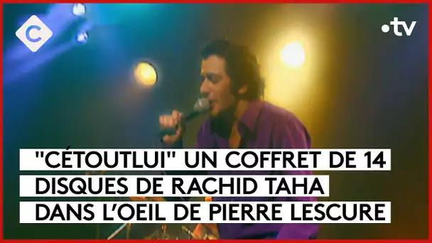 Rachid Taha : Cétoutlui - L’Oeil de Pierre - C à Vous - 07/09/2023