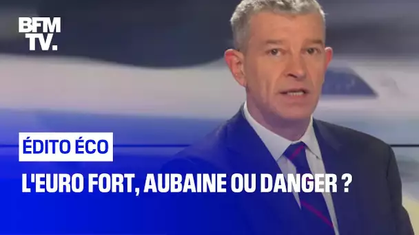 L'euro fort, aubaine ou danger ?