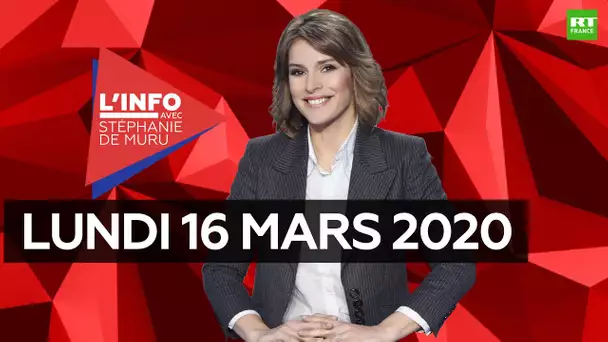 L’Info avec Stéphanie De Muru - Lundi 16 mars 2020