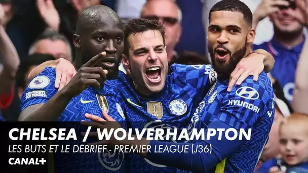 Le débrief et les buts de Chelsea / Wolverhampton - Premier League (J36)