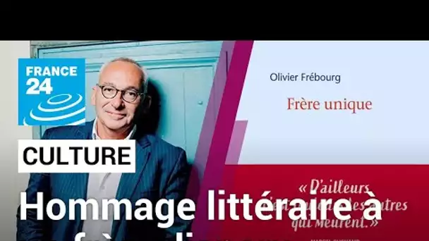 "Frère unique" d'Olivier Frébourg : hommage littéraire au frère disparu • FRANCE 24