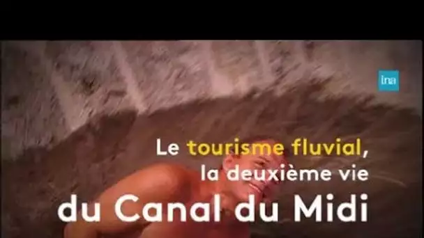 Les deux vies du Canal du Midi | Franceinfo INA