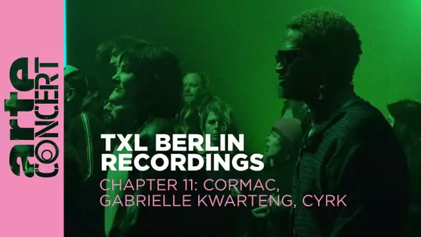 Cormac // Gabrielle Kwarteng // CYRK -  TXL Berlin Recordings Chapter 11 - ARTE Concert