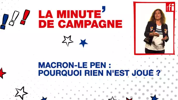 Macron-Le Pen : pourquoi rien n'est joué ? • RFI