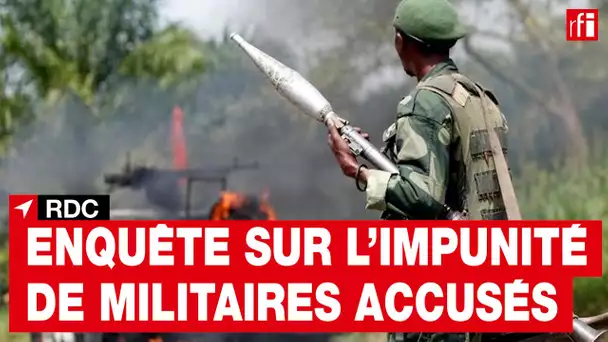 RDC : enquête sur l'impunité de militaires accusés