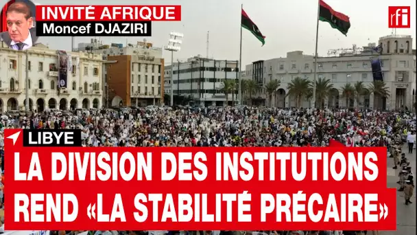 Moncef Djaziri : la division des institutions rend « la stabilité précaire » en Libye • RFI