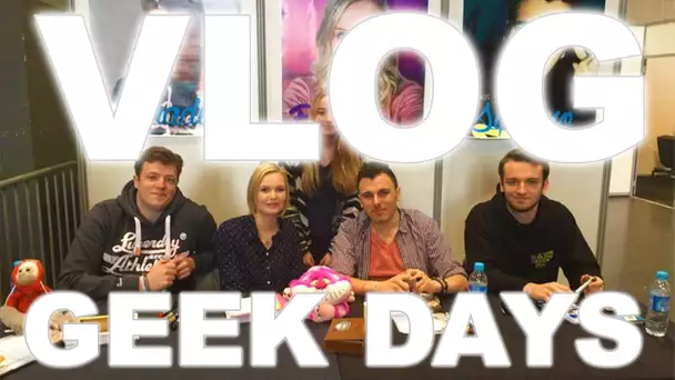 VLOG : GEEK DAYS !