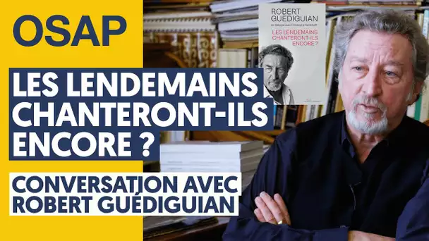 LES LENDEMAINS CHANTERONT-ILS ENCORE ? CONVERSATION AVEC ROBERT GUÉDIGUIAN