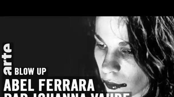 Abel Ferrara par Johanna Vaude - Blow up - ARTE