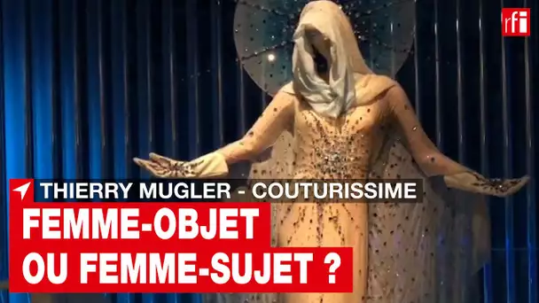 Thierry Mugler - Couturissime : femme-objet ou femme-sujet? • RFI