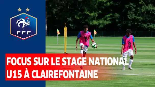 Focus sur le stage national U15 à Clairefontaine I FFF 2021