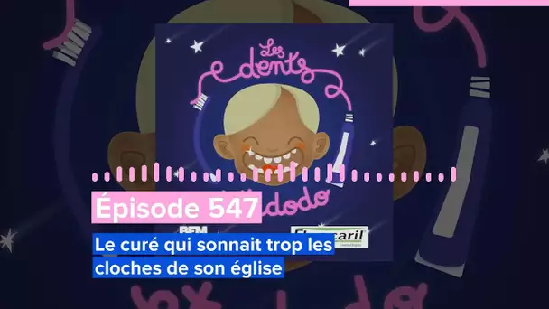 Les dents et dodo - “Épisode 547 : Le curé qui sonnait trop les cloches de son église