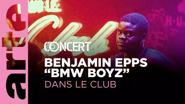 Benjamin Epps  "BMW BOYZ" - Dans Le Club – ARTE Concert