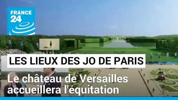 Les lieux des JO de Paris-2024, étape 1 : le château de Versailles qui accueillera l'équitation