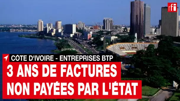 Côte d’Ivoire : des centaines d'entreprises exigent de l’État le paiement de 3 ans de factures • RFI