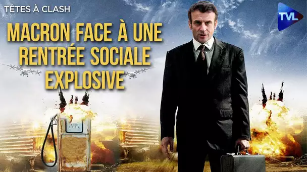 Macron face à une rentrée sociale explosive - Têtes à Clash n°110 - TVL