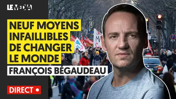 NEUF MOYENS INFAILLIBLES DE CHANGER LE MONDE - FRANÇOIS BEGAUDEAU