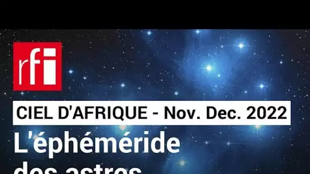 Ciel d'Afrique : l'éphéméride du 15.11 au 15.12.2022 • RFI