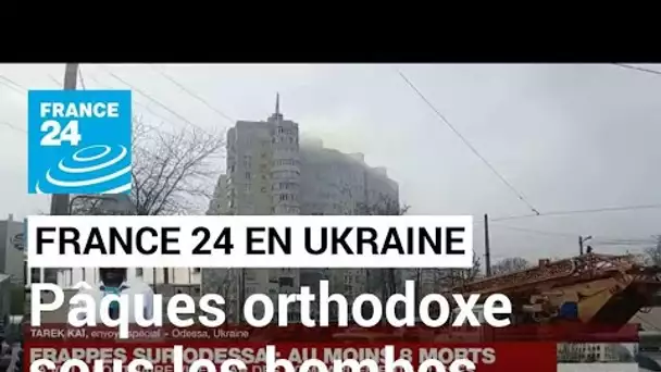 Guerre en Ukraine : Odessa fête la Paques orthodoxe sous les frappes russes • FRANCE 24