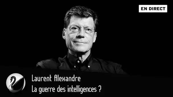 La guerre des intelligences ? Laurent Alexandre [EN DIRECT]