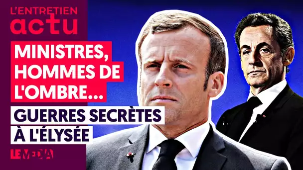 MINISTRES, HOMMES DE L'OMBRE, CONSEILLERS... GUERRES SECRÈTES À L'ÉLYSÉE